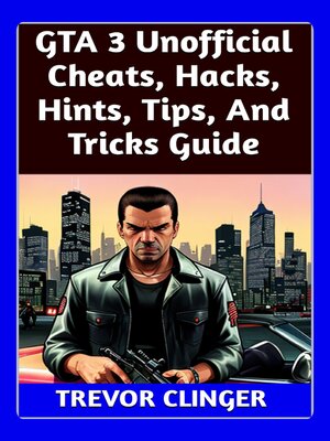 cover image of GTA 3 Unofficial Cheats, Hacks, Hints, Tips, and Tricks Guide